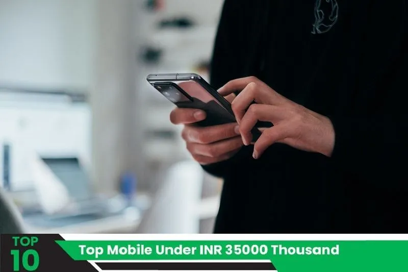 Top Mobile Phones Under INR 35000 Thousand.webp